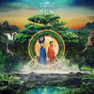 收聽Empire Of The Sun的High And Low (Acoustic Mix)歌詞歌曲