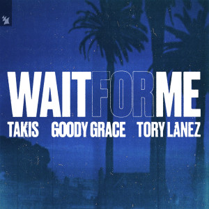 Takis的專輯Wait For Me (feat. Goody Grace & Tory Lanez)