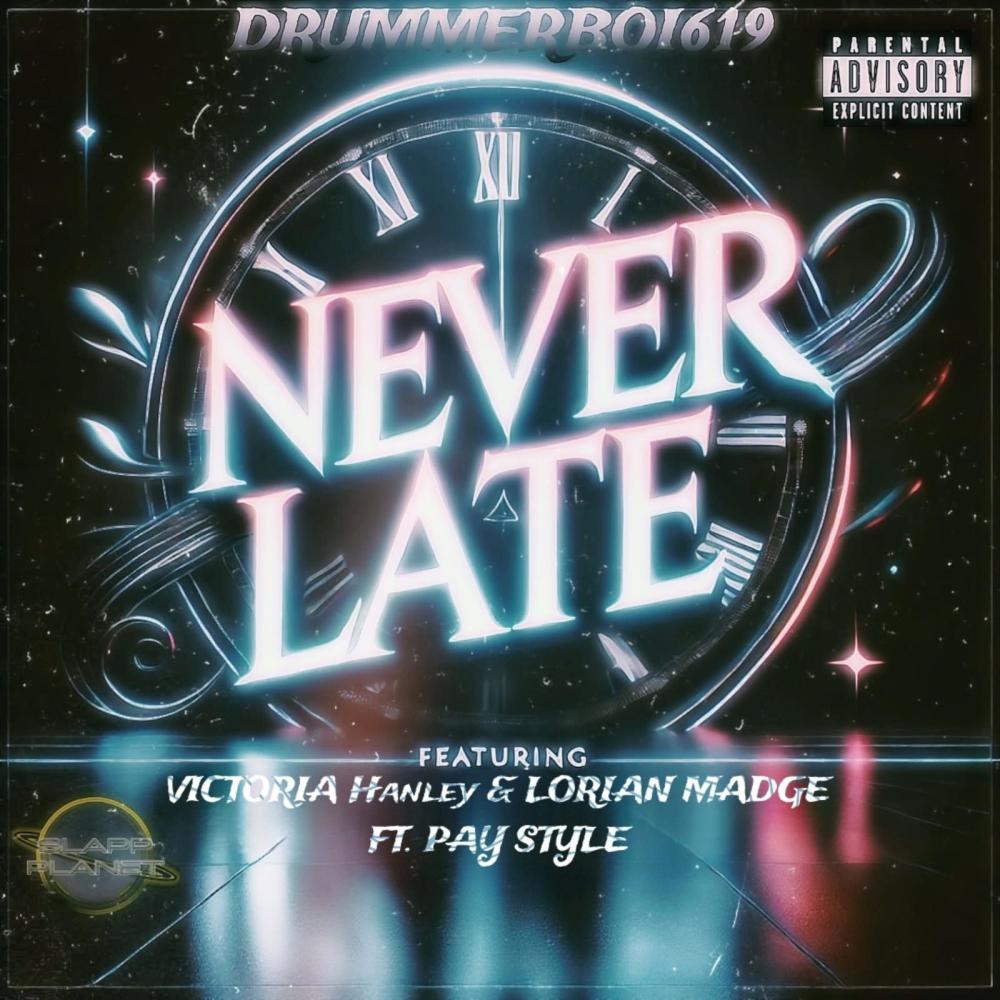 NEVER LATE (feat. Lori Madge, Victoria Hanley & Pay Style) (Explicit)
