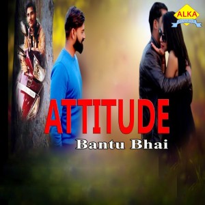 ดาวน์โหลดและฟังเพลง Attitude พร้อมเนื้อเพลงจาก Bantu Bhai