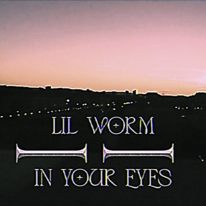 收听Lil Worm的In Your Eyes歌词歌曲