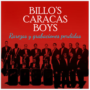 Billos Caracas Boys的专辑Billo´s Caracas Boys Rarezas y grabaciones perdidas