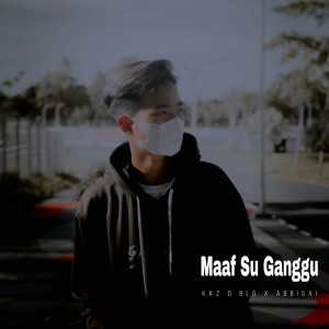 Album Maaf Su Ganggu oleh Kkz D Blg