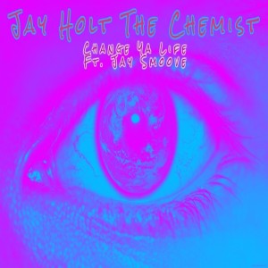 收聽Jay Holt The Chemist的Change Ya Life歌詞歌曲