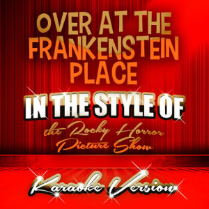 ดาวน์โหลดและฟังเพลง Over at the Frankenstein Place (In the Style of the Rocky Horror Picture Show) [Karaoke Version] (Karaoke Version) พร้อมเนื้อเพลงจาก Ameritz Audio Karaoke