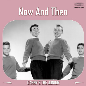 Dengarkan lagu Now And Then nyanyian Danny & The Juniors dengan lirik