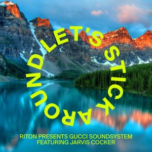 Riton的專輯Riton Presents Gucci Soundsystem - Let's Stick Around (Feat. Jarvis Cocker)
