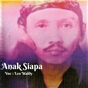 Listen to Anak Siapa song with lyrics from Leo Waldy
