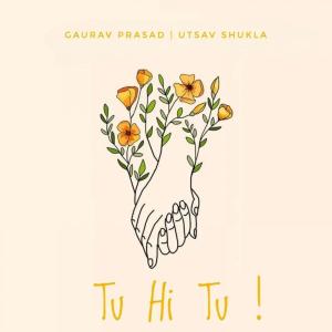 Listen to Tu Hi Tu ! song with lyrics from Gaurav Prasad