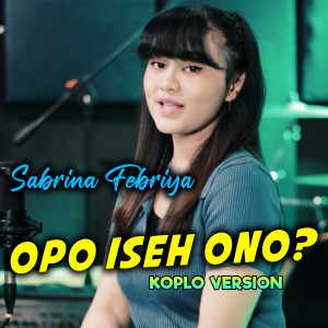 Dengarkan Opo Iseh Ono lagu dari Sabrina Febriya dengan lirik
