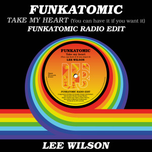 Album Take My Heart (You Can Have It If You Want It) (Funkatomic Radio Edit) from Funkatomic