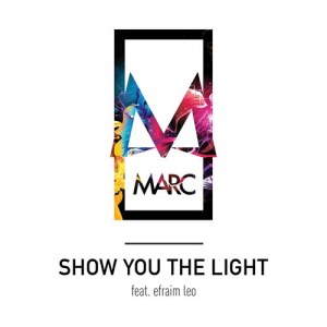 收聽MARC的Show You the Light (feat. Efraim Leo)歌詞歌曲