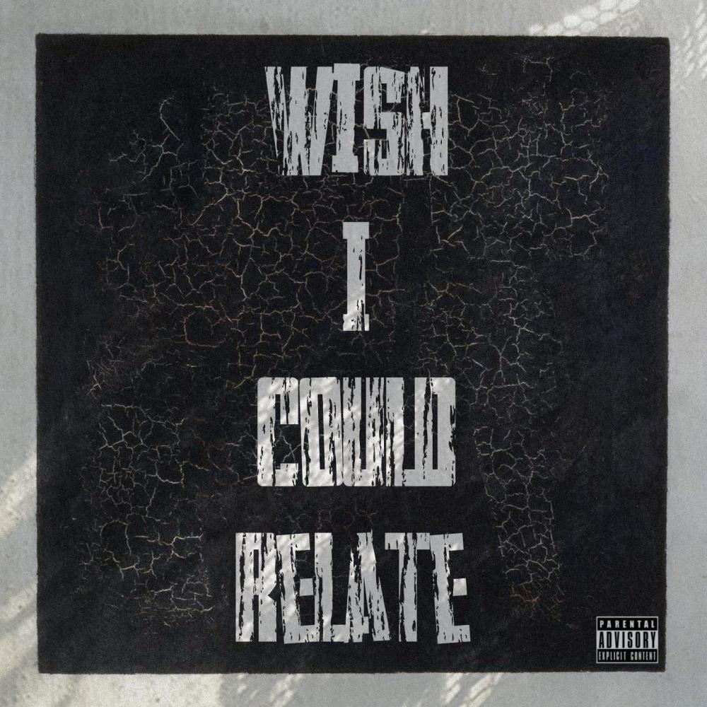 Wish I Could Relate (Explicit)