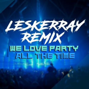 ดาวน์โหลดและฟังเพลง We Love Party (All The Time) (Leskerray Remix) (Explicit) (Leskerray Remix|Explicit) พร้อมเนื้อเพลงจาก Mike Moonnight