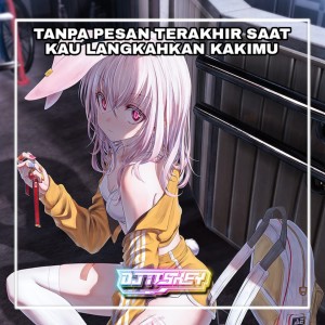 DJ Itskey的專輯TANPA PESAN TERAKHIR SAAT KAU LANGKAHKAN KAKIMU (Remix)