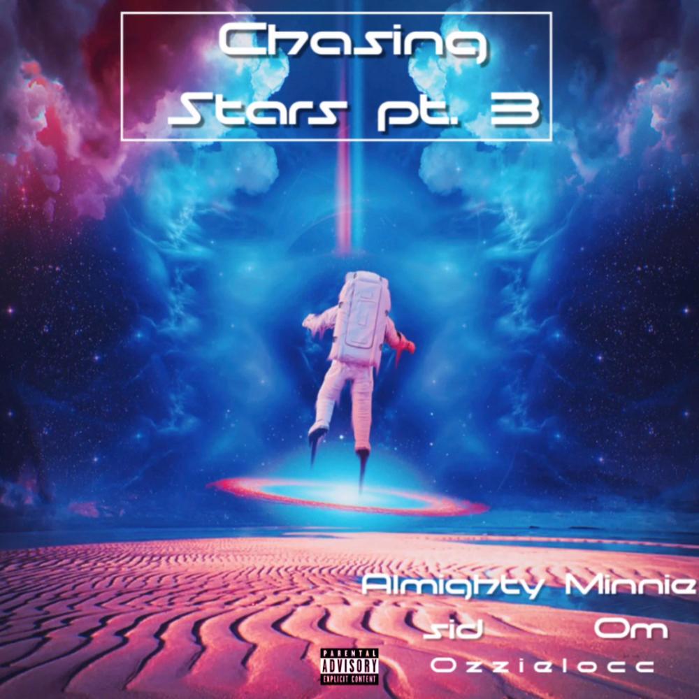 Chasing Stars, Pt. 3 (feat. Almighty Sid, Minnie Om & Ozzielocc) (Explicit)