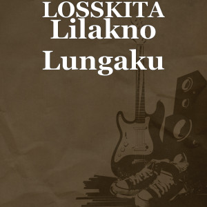 收听LOSSKITA的Lilakno Lungaku歌词歌曲