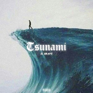 Listen to TSUNAMI (Explicit) song with lyrics from El Brave