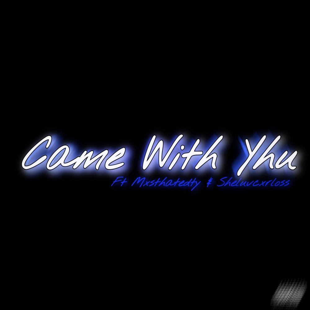 Came with yhu (feat. Sheluvcxrloss & MxsthatedTy) (Radio Edit|Explicit)