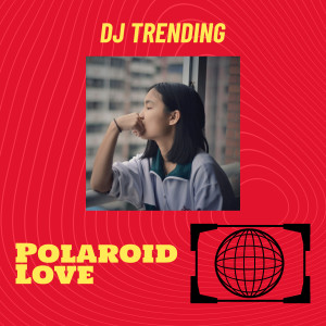 ดาวน์โหลดและฟังเพลง Polaroid Love พร้อมเนื้อเพลงจาก DJ Trending