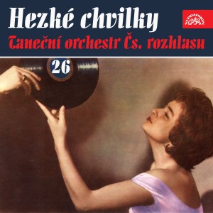 Album Hezké chvilky taneční orchestr čs. Rozhlasu 26 from Various