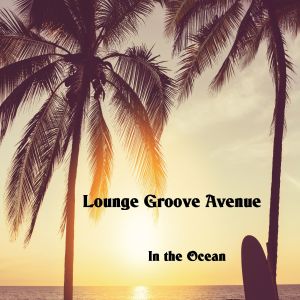 Album In the Ocean from Lounge Groove Avenue