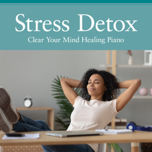 Album Stress Detox - Clear Your Mind Healing Piano oleh Relax α Wave