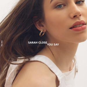收聽Sarah Close的You Say歌詞歌曲