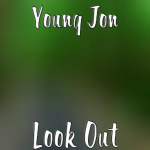 Listen to Look Out (Explicit) song with lyrics from Young Jon