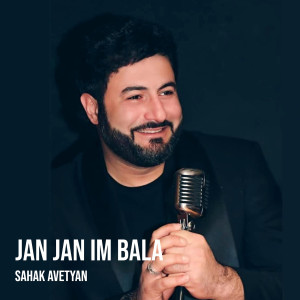 Listen to Jan Jan Im Bala song with lyrics from Sahak Avetyan