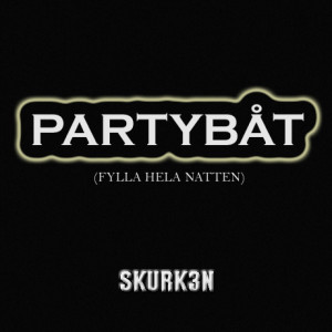 Listen to Partybåt (Fylla hela natten) song with lyrics from Skurk3n