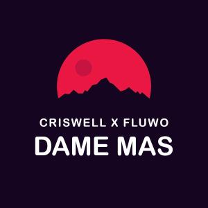 DJ Criswell的專輯Dame Mas (feat. Fluwo)