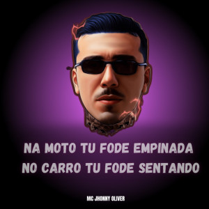 Album Na Moto Tu Fode Empinada No Carro tu Fode Sentando (Explicit) from 