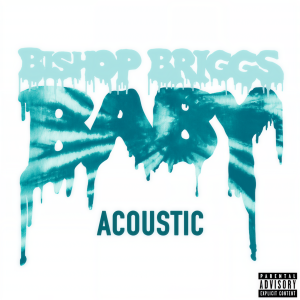 ดาวน์โหลดและฟังเพลง Baby (Acoustic|Explicit) พร้อมเนื้อเพลงจาก Bishop Briggs