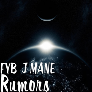 Listen to Rumors (Explicit) song with lyrics from FYB  J MANE