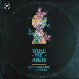 收聽Decemberkid的Take Me Away Feat. Caccia歌詞歌曲