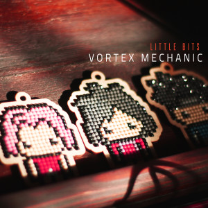 Vortex mechanic的專輯Little Bits