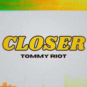 ดาวน์โหลดและฟังเพลง Closer พร้อมเนื้อเพลงจาก Tommy Riot