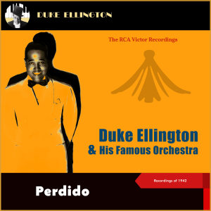Duke Ellington & His Famous Orchestra的专辑Perdido (The Rca Victor Recordings 1942)