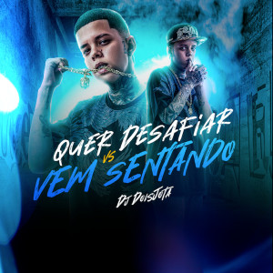收听Dj dois jota的Quer Desafiar Vs Vem Sentando (Explicit)歌词歌曲