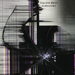 收听Calvin Sevy的Circuitry歌词歌曲