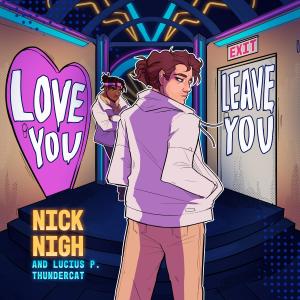 Nick Nigh的专辑Love You/Leave You (feat. Lucius P. Thundercat) (Explicit)