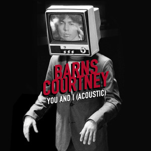 收聽Barns Courtney的You And I (Acoustic)歌詞歌曲