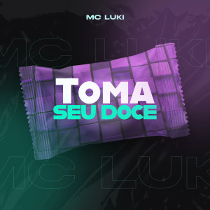 Listen to Toma Seu Doce (Explicit) song with lyrics from Mc Luki