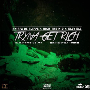 Listen to Tryna Get Rich (feat. Skippa da Flippa, Rich the Kid & Elly Elz) (Explicit) song with lyrics from DJ Torch