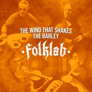 Album The Wind That Shakes The Barley (feat. Santiago Molina, Sergio Ribnikov Gunnarsson, Vilsevind, Carlitos Yoder & Keko Perera) oleh Folklab