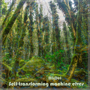 MkDel的专辑Self-transforming Machine Elves