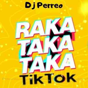 Dengarkan lagu Raka Taka Taka Tik Tok nyanyian Dj Perreo dengan lirik