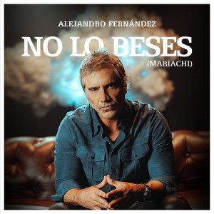 อัลบัม No Lo Beses (Mariachi) ศิลปิน Alejandro Fernandez