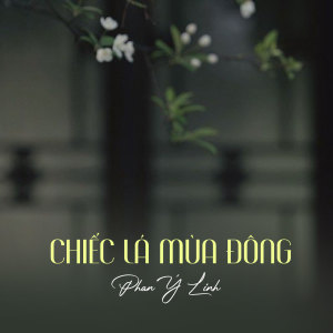 ดาวน์โหลดและฟังเพลง Chiếc Lá Mùa Đông พร้อมเนื้อเพลงจาก Phan Ý Linh